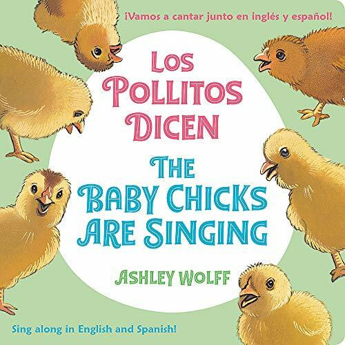 The Baby Chicks Are Singing/Los Pollitos Dicen (Sing Along in English and Spanish!/Vamos a Cantar Junto en Ingles y Espanol!) - 9780316494342 by Ashley Wolff, Ashley Wolff, 9780316494342