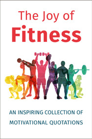 The Joy of Fitness (An Inspiring Collection of Motivational Quotations) by Jackie Corley, 9781578268276