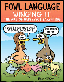 Fowl Language: Winging It (The Art of Imperfect Parenting) by Brian Gordon, 9781524851835