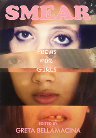 SMEAR: Poems for Girls by Greta Bellamacina, 9781524854089