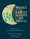 While the Earth Sleeps We Travel (Stories, Poetry, and Art from Young Refugees Around the World) by Ahmed M. Badr, Ben Stiller, 9781449496425