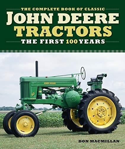 The Complete Book of Classic John Deere Tractors (The First 100 Years) by Don Macmillan, John Dietz, Andrew Morland, Randy Leffingwell, 9780760366066