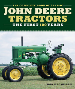 The Complete Book of Classic John Deere Tractors (The First 100 Years) by Don Macmillan, John Dietz, Andrew Morland, Randy Leffingwell, 9780760366066