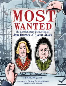 Most Wanted (The Revolutionary Partnership of John Hancock & Samuel Adams) by Sarah Jane Marsh, Edwin Fotheringham, 9781368026833