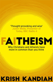 Faitheism (Why Christians and Atheists have more in common than you think) by Krish Kandiah, 9781473648968