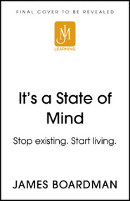 It's a State of Mind (Stop existing. Start living.) by James Boardman, 9781529309287