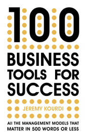 100 Business Tools for Success (All the management models that matter in 500 words or less-The International Bestseller) by Jeremy Kourdi, 9781529387179