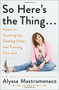 So Here's the Thing . . . (Notes on Growing Up, Getting Older, and Trusting Your Gut) - 9781538731567 by Alyssa Mastromonaco, Lauren Oyler, 9781538731567