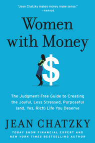 Women with Money (The Judgment-Free Guide to Creating the Joyful, Less Stressed, Purposeful (and, Yes, Rich) Life You Deserve) - 9781538745397 by Jean Chatzky, 9781538745397