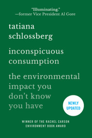 Inconspicuous Consumption (The Environmental Impact You Don't Know You Have) - 9781538747070 by Tatiana Schlossberg, 9781538747070