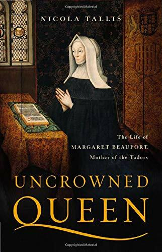 Uncrowned Queen (The Life of Margaret Beaufort, Mother of the Tudors) by Nicola Tallis, 9781541617872