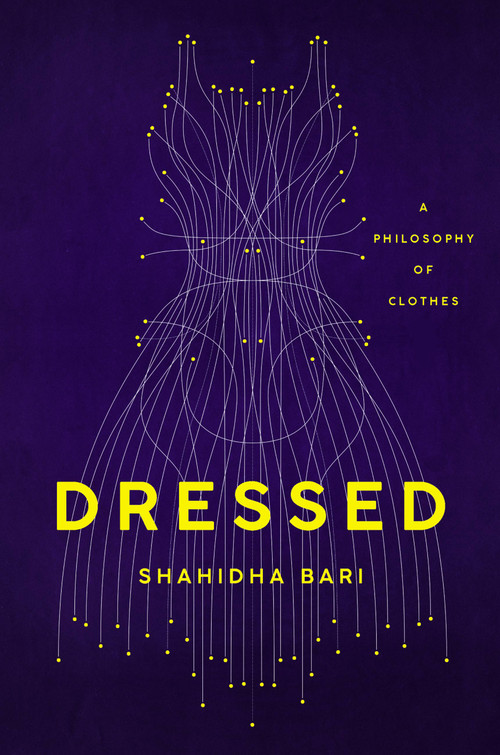 Dressed (A Philosophy of Clothes) by Shahidha Bari, 9781541645981
