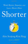 Shorter (Work Better, Smarter, and Less-Here's How) by Alex Soojung-Kim Pang, 9781541730717