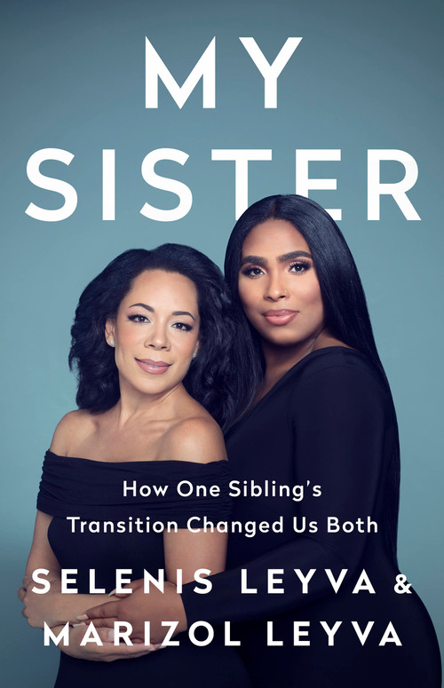 My Sister (How One Sibling's Transition Changed Us Both) by Selenis Leyva, Marizol Leyva, 9781541762954