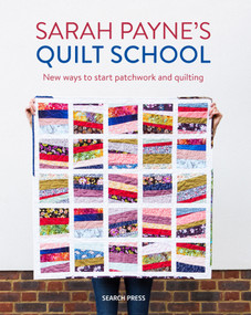 Sarah Payne's Quilt School (New ways to start patchwork and quilting) by Sarah Payne, 9781782217305