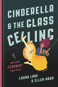 Cinderella and the Glass Ceiling (And Other Feminist Fairy Tales) by Laura Lane, Ellen Haun, 9781580059060