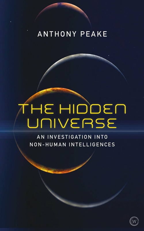 The Hidden Universe (An Investigation into Non-Human Intelligences) by Anthony Peake, 9781786782809