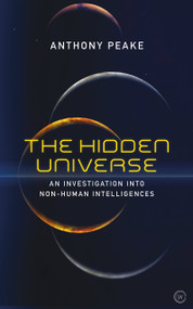 The Hidden Universe (An Investigation into Non-Human Intelligences) by Anthony Peake, 9781786782809
