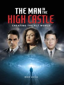 The Man in the High Castle: Creating the Alt World by Mike Avila, 9781789092608