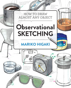 Observational Sketching (Hone Your Artistic Skills by Learning How to Observe and Sketch Everyday Objects) by Mariko Higaki, 9781631598883