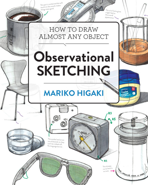 Observational Sketching (Hone Your Artistic Skills by Learning How to Observe and Sketch Everyday Objects) by Mariko Higaki, 9781631598883