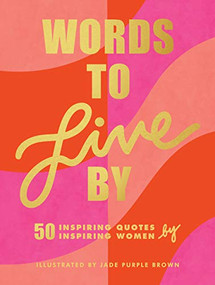 Words to Live by ((Inspirational Quote Book for Women, Motivational and Empowering Gift for Girls and Women)) by Jade Purple Brown, 9781797201054