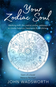 Your Zodiac Soul (Working with the Twelve Zodiac Gateways to Create Balance, Happiness & Wholeness) - 9781841882840 by John Wadsworth, 9781841882840