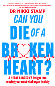 Can You Die of a Broken Heart? (A heart surgeon's insight into keeping your most vital organ healthy) by Dr. Nikki Stamp, 9781911632542