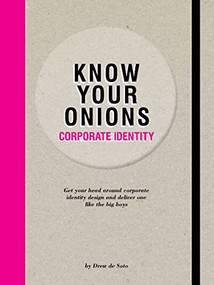 Know Your Onions: Corporate Identity (Get your head around corporate identity design and deliver one like the big boys) by Drew de Soto, 9789063695392