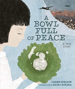 A Bowl Full of Peace (A True Story) by Caren Stelson, Akira Kusaka, 9781541521483
