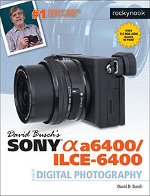 David Busch's Sony Alpha a6400/ILCE-6400 Guide to Digital Photography by David D. Busch, 9781681985190