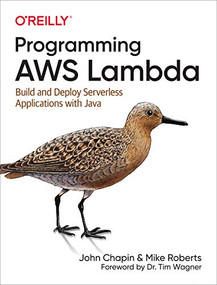 Programming AWS Lambda (Build and Deploy Serverless Applications with Java) by John Chapin, Mike Roberts, 9781492041054