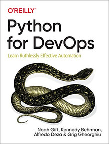 Python for DevOps (Learn Ruthlessly Effective Automation) by Noah Gift, Kennedy Behrman, Alfredo Deza, Grig Gheorghiu, 9781492057697