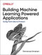 Building Machine Learning Powered Applications (Going from Idea to Product) by Emmanuel Ameisen, 9781492045113