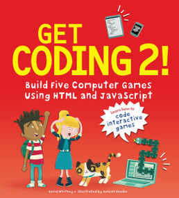 Get Coding 2! Build Five Computer Games Using HTML and JavaScript - 9781536205411 by David Whitney, Duncan Beedie, 9781536205411