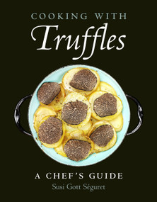Cooking with Truffles: A Chef's Guide by Susi Gott Séguret, Tom Michaels, 9781578268184
