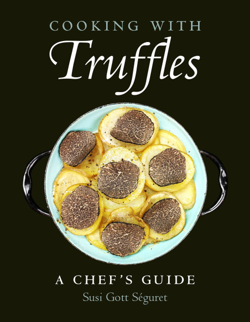 Cooking with Truffles: A Chef's Guide by Susi Gott Séguret, Tom Michaels, 9781578268184
