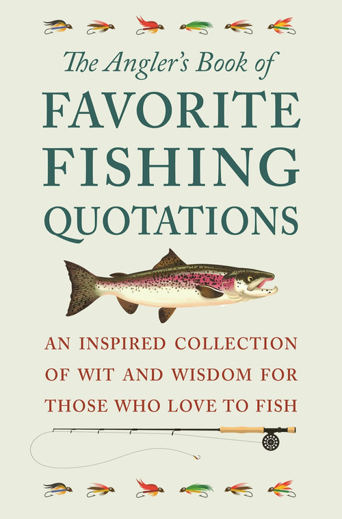 The Angler's Book of Favorite Fishing Quotations (An Inspired Collection of Wit and Wisdom for Those Who Love to Fish) by Jackie Corley, 9781578268351