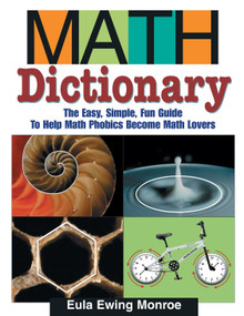 Math Dictionary (The Easy, Simple, Fun Guide to Help Math Phobics Become Math Lovers) by Eula Ewing Monroe, 9781590784136