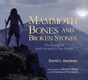 Mammoth Bones and Broken Stones (The Mystery of North America's First People) by David L. Harrison, Richard Hilliard, 9781590785614