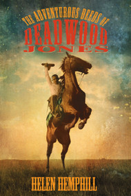 The Adventurous Deeds of Deadwood Jones by Helen Hemphill, 9781590788967