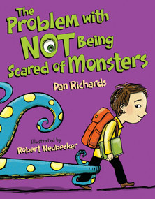 The Problem with Not Being Scared of Monsters by Dan Richards, Robert Neubecker, 9781620910245