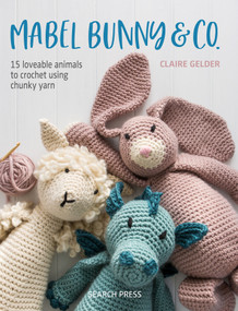 Mabel Bunny & Co. (15 Loveable Animals to Crochet Using Chunky Yarn) by Claire Gelder, 9781782217336