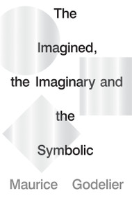 The Imagined, the Imaginary and the Symbolic by Maurice Godelier, 9781786637703