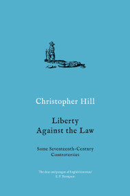 Liberty Against the Law (Some Seventeenth-Century Controversies) by Christopher Hill, 9781788736800