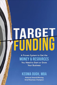 Target Funding: A Proven System to Get the Money and Resources You Need to Start or Grow Your Business by Kedma Ough, 9781260132366