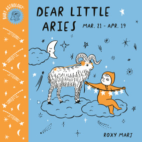 Baby Astrology: Dear Little Aries by Roxy Marj, 9781984895318