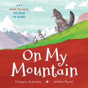 On My Mountain by François Aubineau, Jérôme Peyrat, Orca Book Publishers, 9781459822320