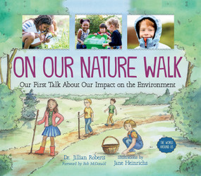 On Our Nature Walk (Our First Talk About Our Impact on the Environment) by Jillian Roberts, Jane Heinrichs, Bob McDonald, 9781459821002