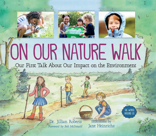 On Our Nature Walk (Our First Talk About Our Impact on the Environment) by Jillian Roberts, Jane Heinrichs, Bob McDonald, 9781459821002